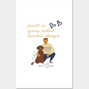 Just a guy who loves dogs Posters and Art